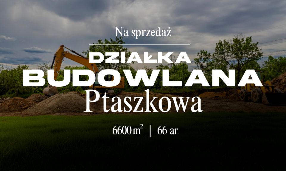 Działka budowlana Ptaszkowa
