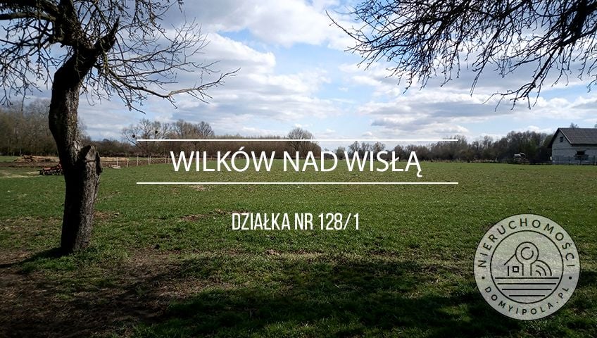 Działka budowlano-rolna Wilków nad Wisłą