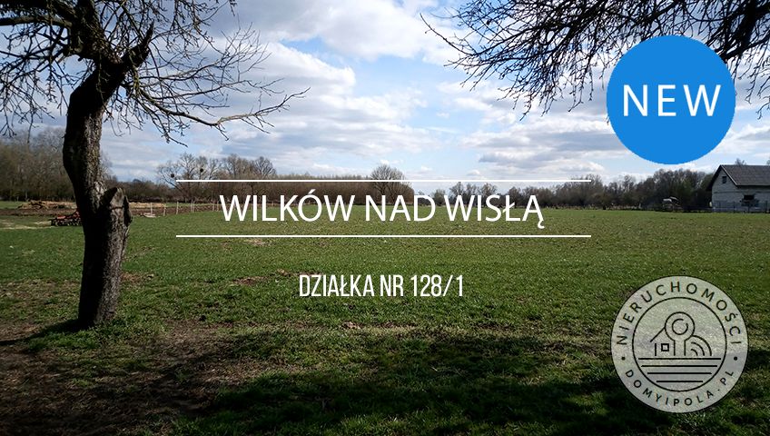Działka budowlano-rolna Wilków nad Wisłą